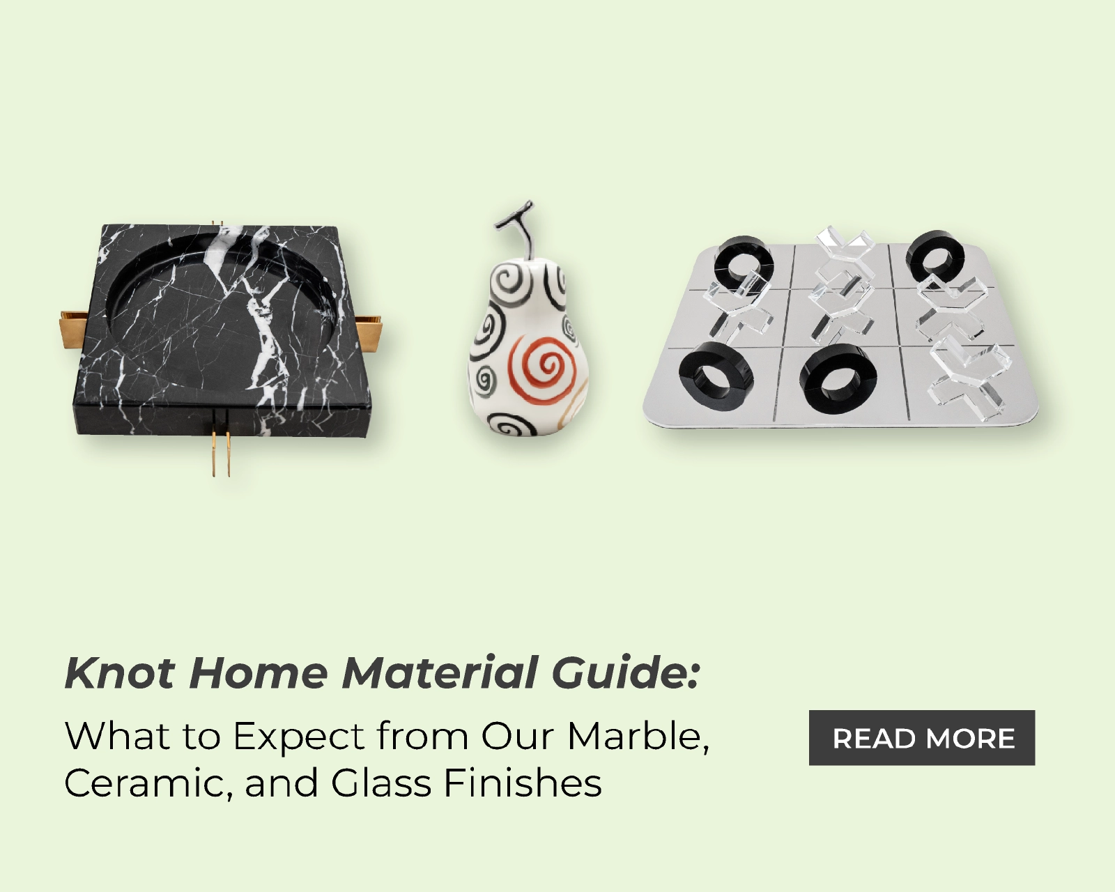 Knot Home Material Guide: What to Expect from Our Marble, Ceramic, and Glass Finishes